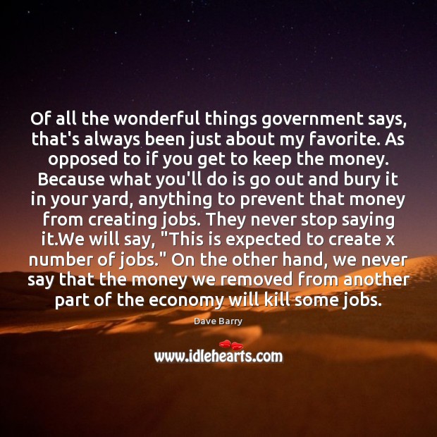 Of all the wonderful things government says, that’s always been just about Dave Barry Picture Quote