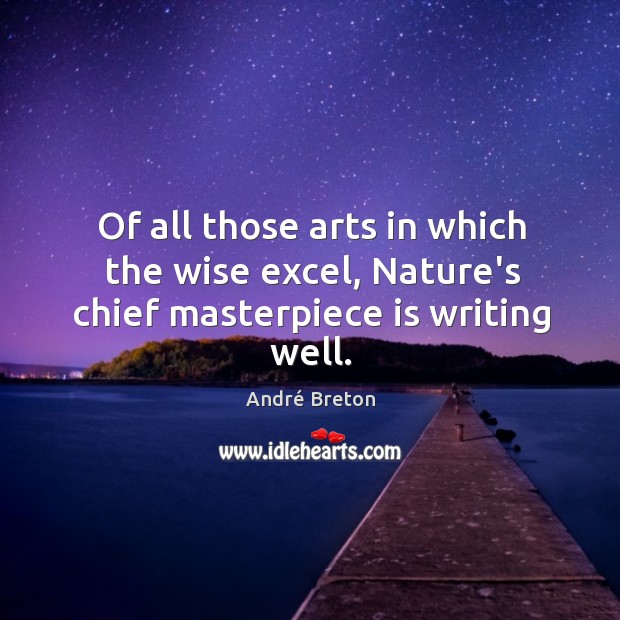 Of all those arts in which the wise excel, Nature’s chief masterpiece is writing well. Image