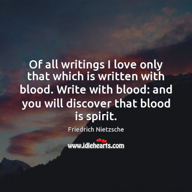 Of all writings I love only that which is written with blood. Image