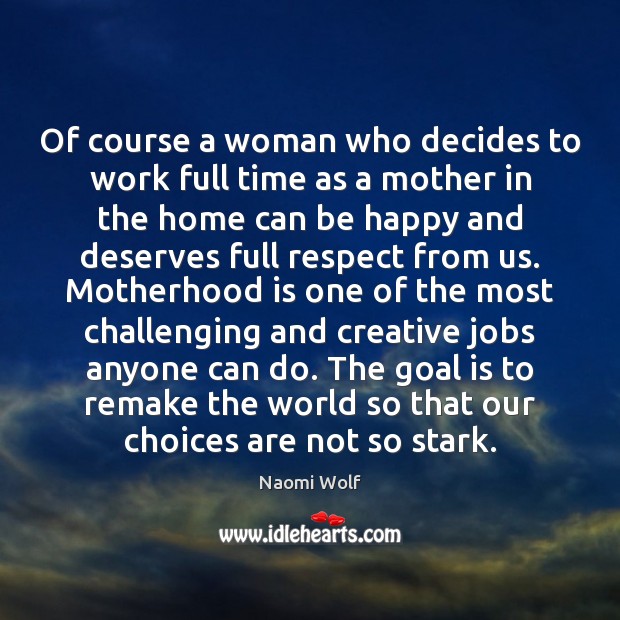 Of course a woman who decides to work full time as a Motherhood Quotes Image