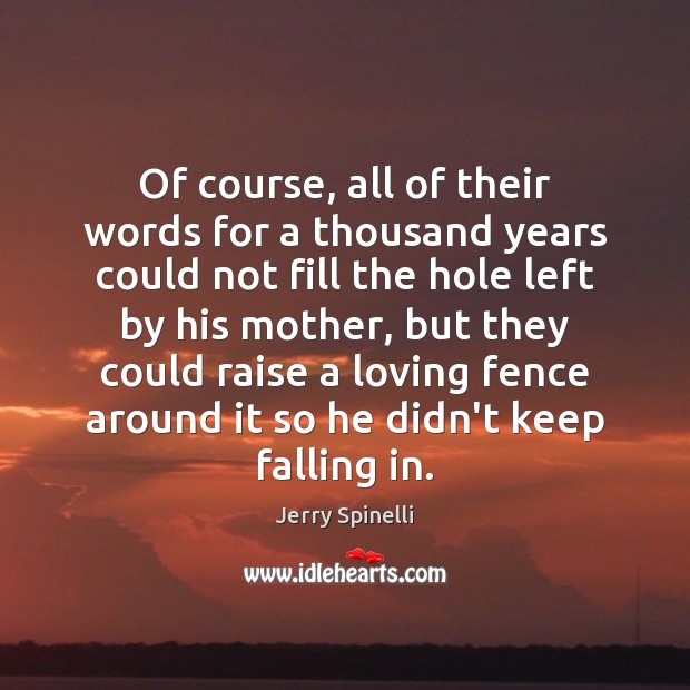 Of course, all of their words for a thousand years could not Jerry Spinelli Picture Quote