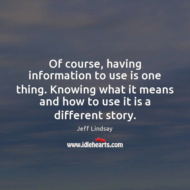 Of course, having information to use is one thing. Knowing what it Image