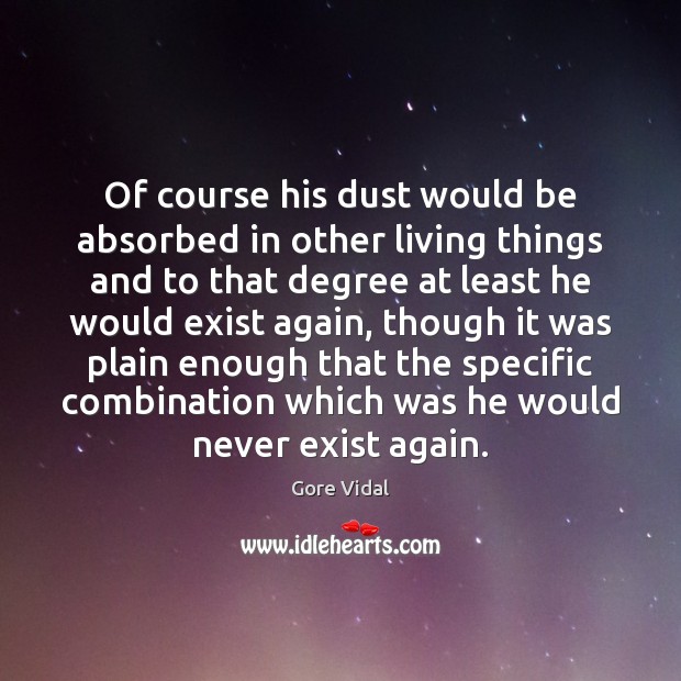 Of course his dust would be absorbed in other living things and Image