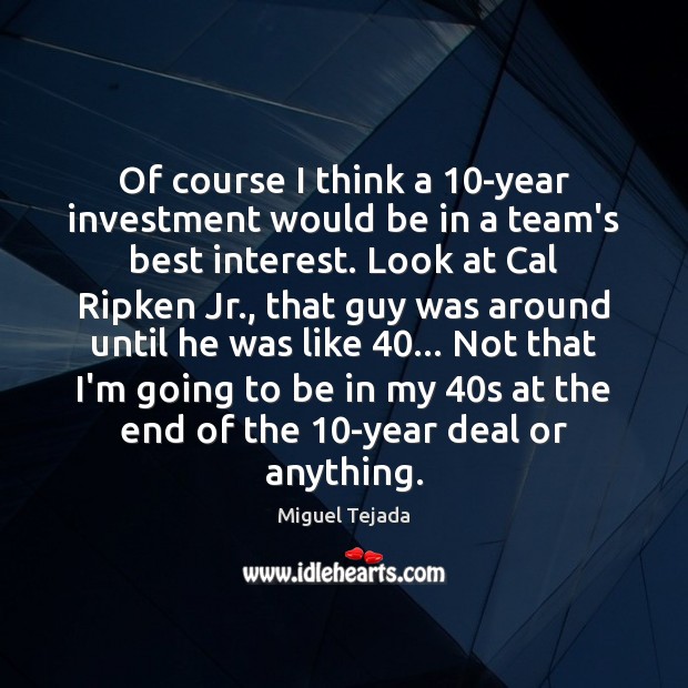 Of course I think a 10-year investment would be in a team’s Team Quotes Image