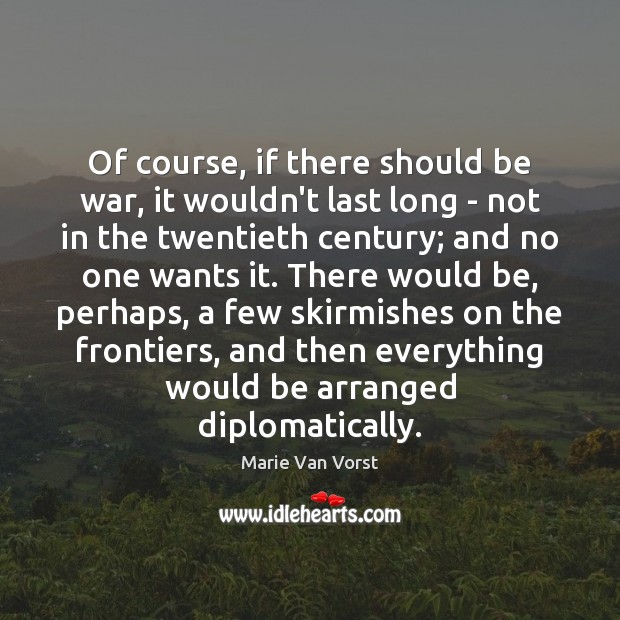 Of course, if there should be war, it wouldn’t last long – Marie Van Vorst Picture Quote