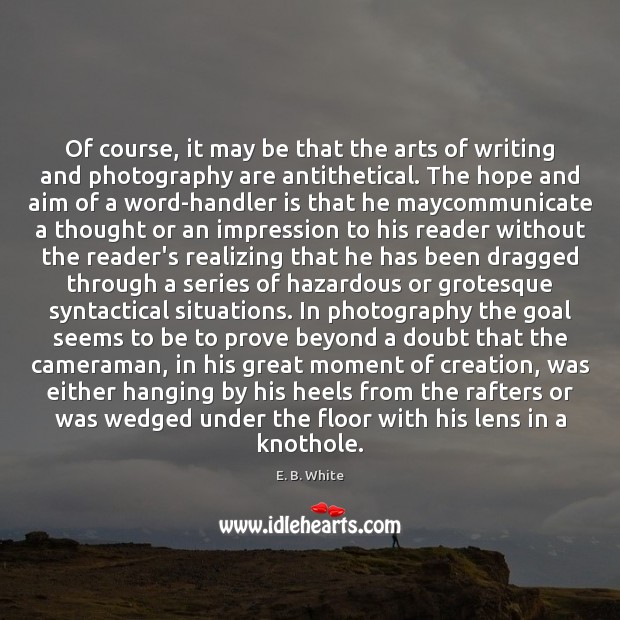 Of course, it may be that the arts of writing and photography Goal Quotes Image