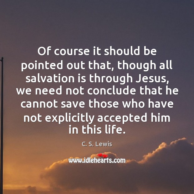 Of course it should be pointed out that, though all salvation is C. S. Lewis Picture Quote