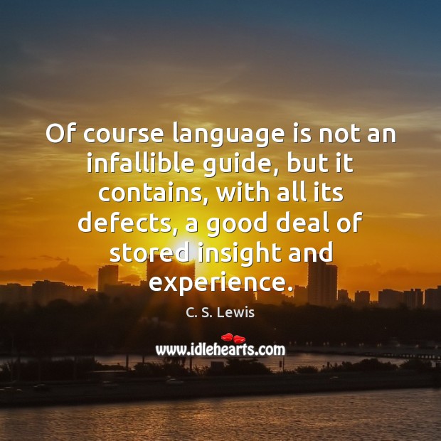 Of course language is not an infallible guide, but it contains, with C. S. Lewis Picture Quote