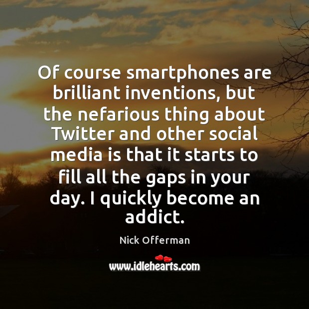 Of course smartphones are brilliant inventions, but the nefarious thing about Twitter Nick Offerman Picture Quote