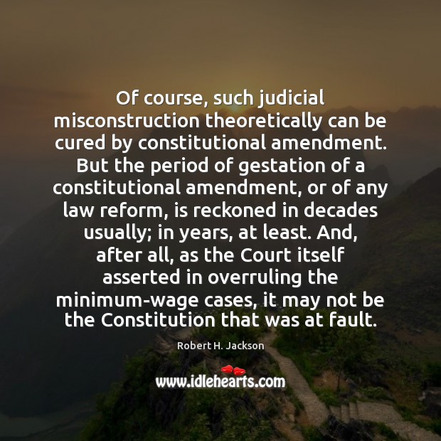 Of course, such judicial misconstruction theoretically can be cured by constitutional amendment. 