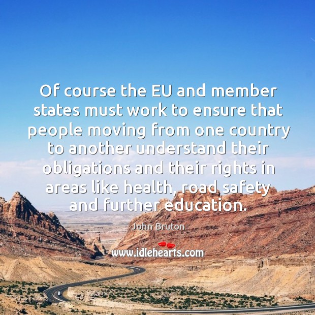 Of course the eu and member states must work to ensure that people moving from one country John Bruton Picture Quote