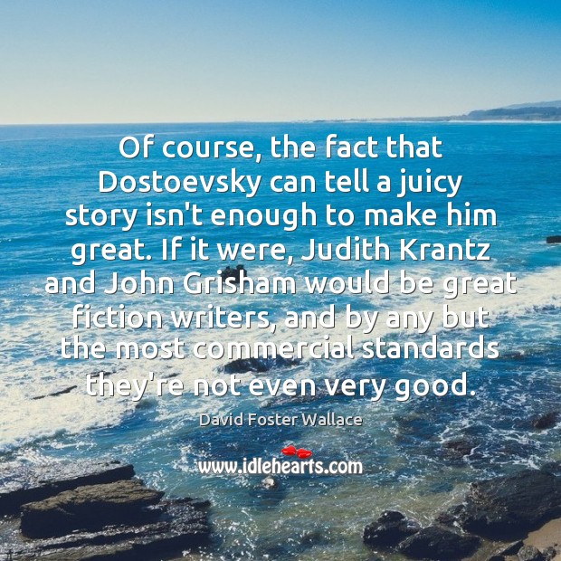 Of course, the fact that Dostoevsky can tell a juicy story isn’t Image