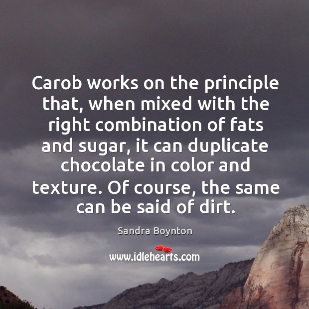 Of course, the same can be said of dirt. Sandra Boynton Picture Quote