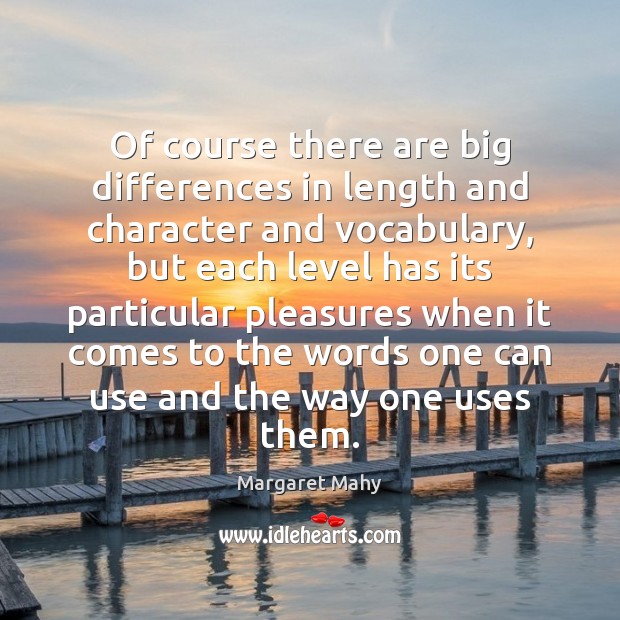 Of course there are big differences in length and character and vocabulary, Margaret Mahy Picture Quote