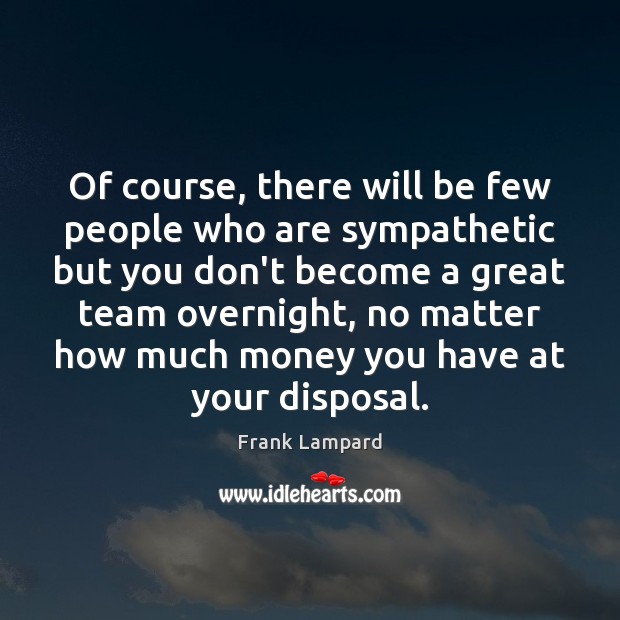 Of course, there will be few people who are sympathetic but you Team Quotes Image