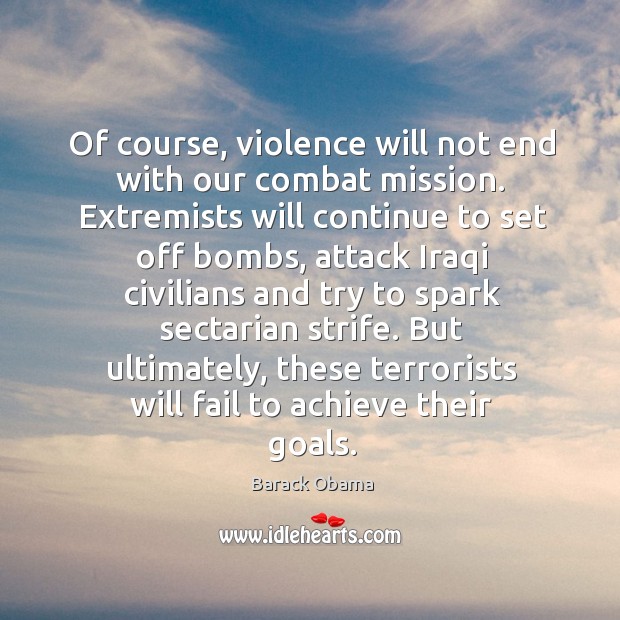 Of course, violence will not end with our combat mission. Fail Quotes Image