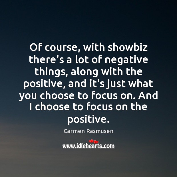 Of course, with showbiz there’s a lot of negative things, along with Carmen Rasmusen Picture Quote