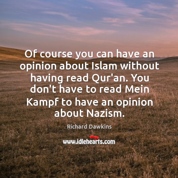 Of course you can have an opinion about Islam without having read Richard Dawkins Picture Quote