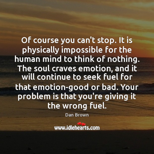Of course you can’t stop. It is physically impossible for the human Emotion Quotes Image