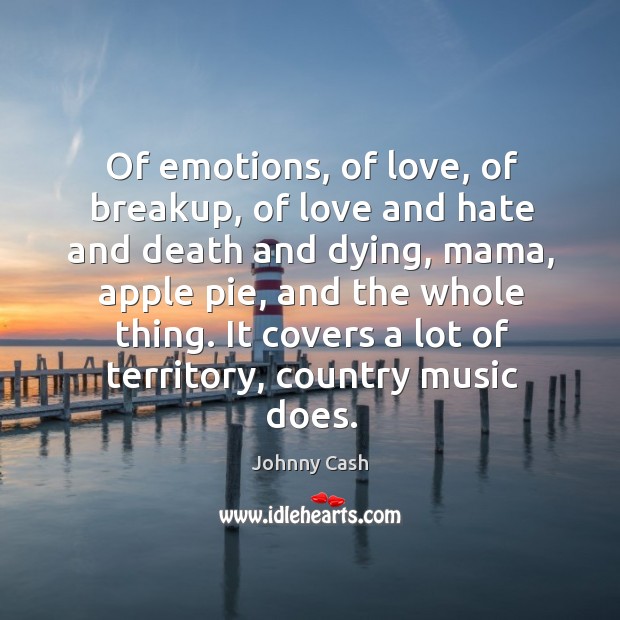 Of emotions, of love, of breakup, of love and hate and death Johnny Cash Picture Quote