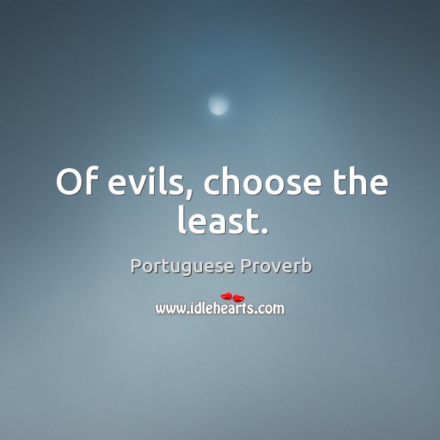 Of evils, choose the least. Portuguese Proverbs Image