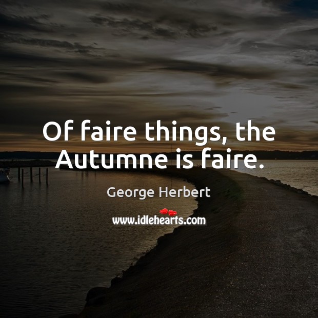 Of faire things, the Autumne is faire. Image