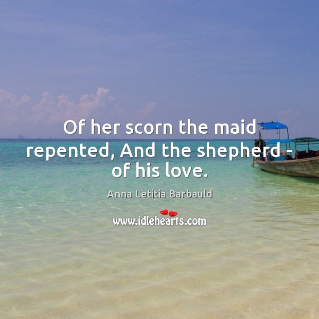 Of her scorn the maid repented, And the shepherd – of his love. Image