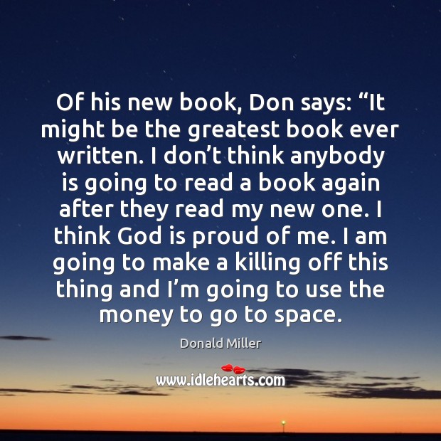 Of his new book, Don says: “It might be the greatest book Donald Miller Picture Quote