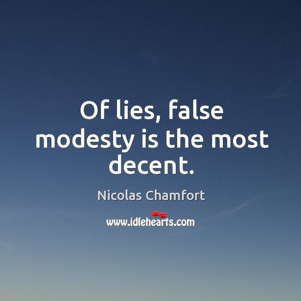 Of lies, false modesty is the most decent. Nicolas Chamfort Picture Quote