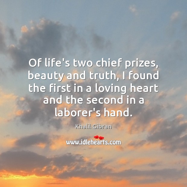 Of life’s two chief prizes, beauty and truth, I found the first Khalil Gibran Picture Quote