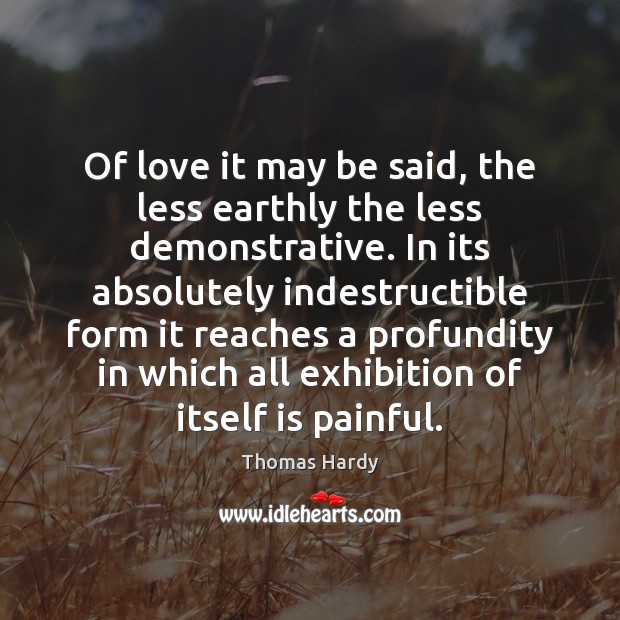 Of love it may be said, the less earthly the less demonstrative. Image