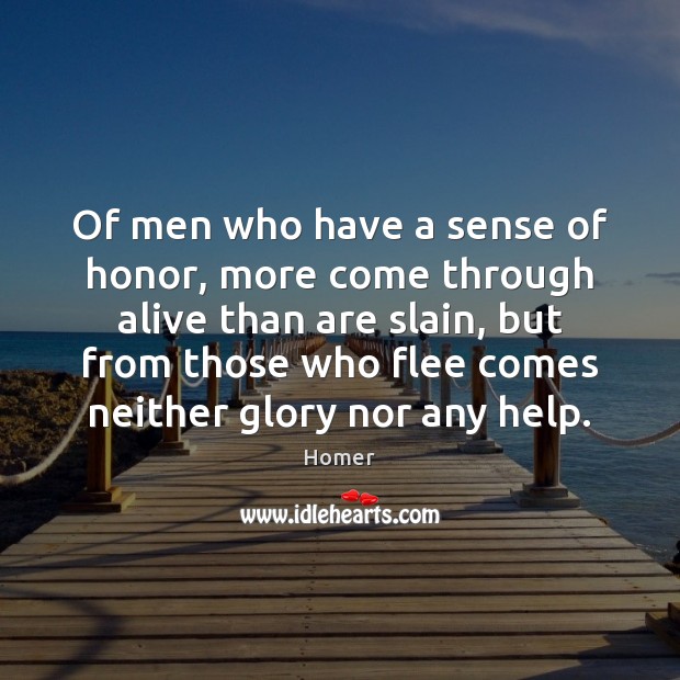 Of men who have a sense of honor, more come through alive Homer Picture Quote