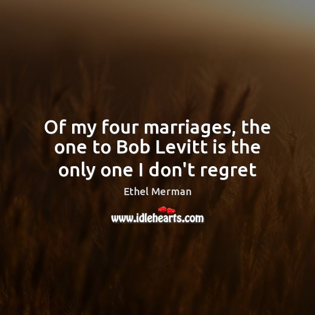 Of my four marriages, the one to Bob Levitt is the only one I don’t regret Image