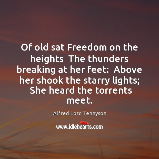 Of old sat Freedom on the heights  The thunders breaking at her Alfred Lord Tennyson Picture Quote