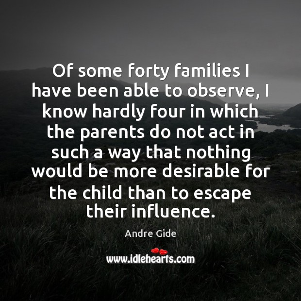 Of some forty families I have been able to observe, I know Andre Gide Picture Quote