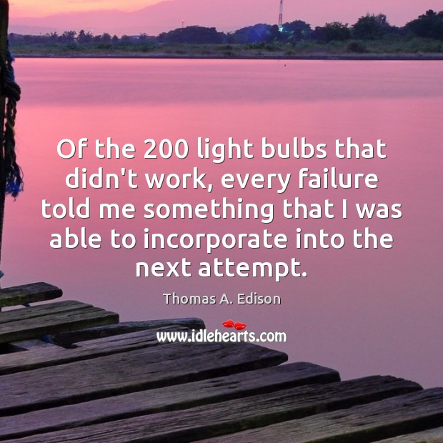 Of the 200 light bulbs that didn’t work, every failure told me something Failure Quotes Image
