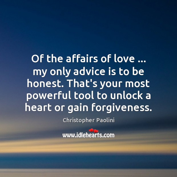 Of the affairs of love … my only advice is to be honest. Forgive Quotes Image
