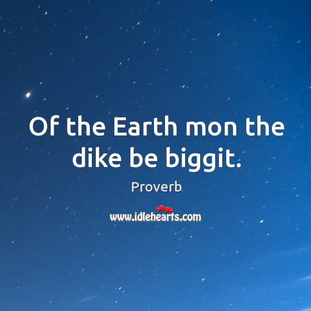 Of the earth mon the dike be biggit. Image