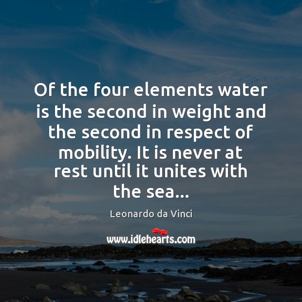 Of the four elements water is the second in weight and the Leonardo da Vinci Picture Quote