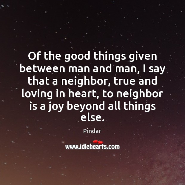 Of the good things given between man and man, I say that Pindar Picture Quote