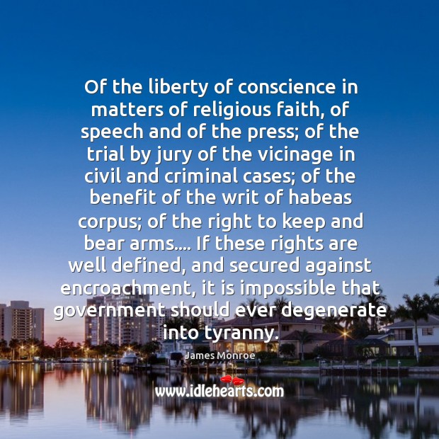 Of the liberty of conscience in matters of religious faith, of speech James Monroe Picture Quote