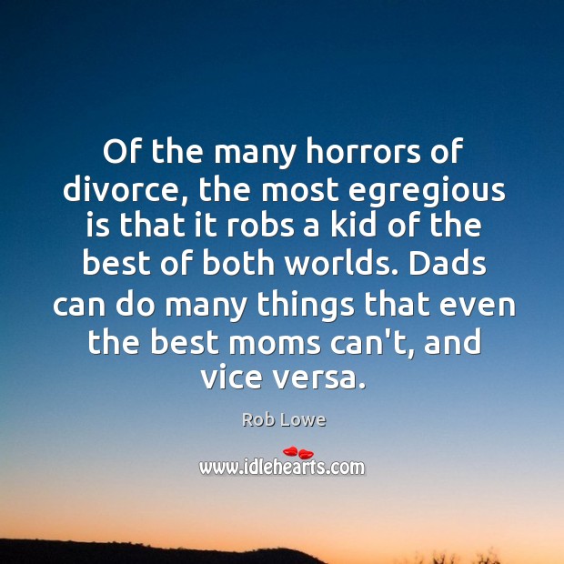 Of the many horrors of divorce, the most egregious is that it Divorce Quotes Image