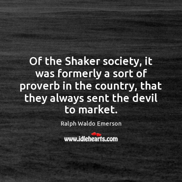 Of the Shaker society, it was formerly a sort of proverb in Image
