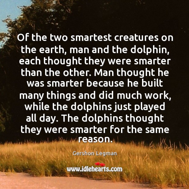 Of the two smartest creatures on the earth, man and the dolphin, Image