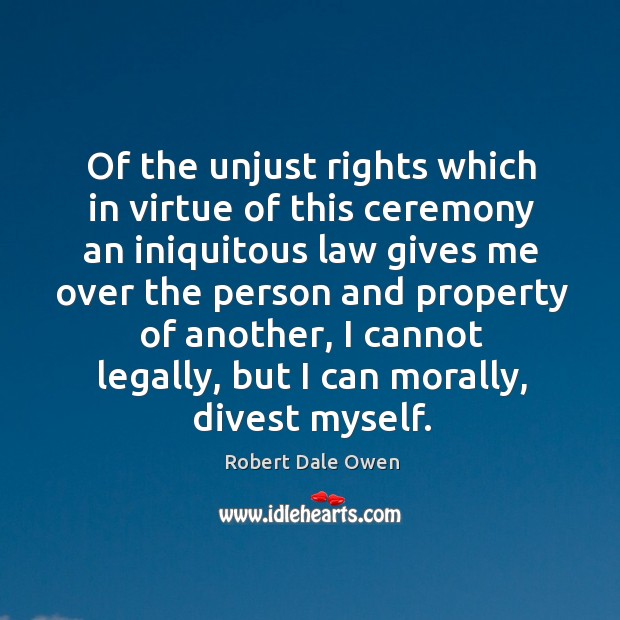 Of the unjust rights which in virtue of this ceremony an iniquitous law gives me over the person and Image