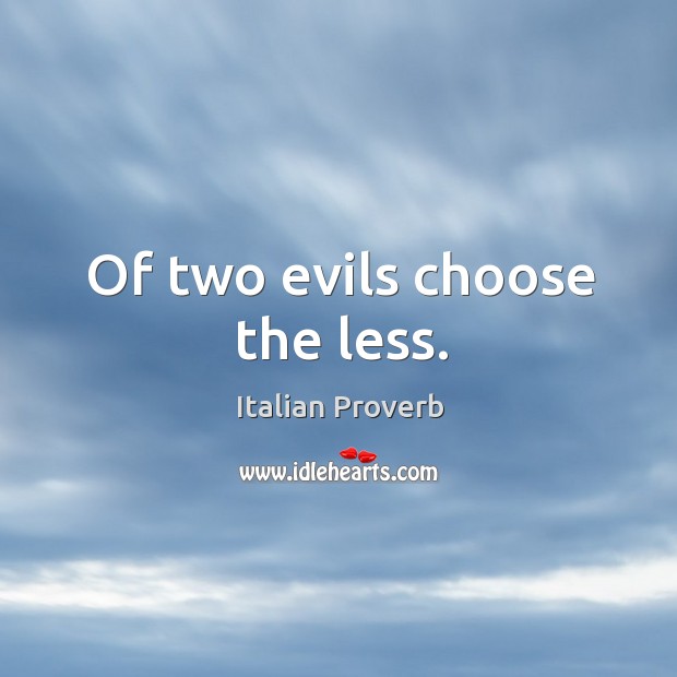 Of two evils choose the less. Image