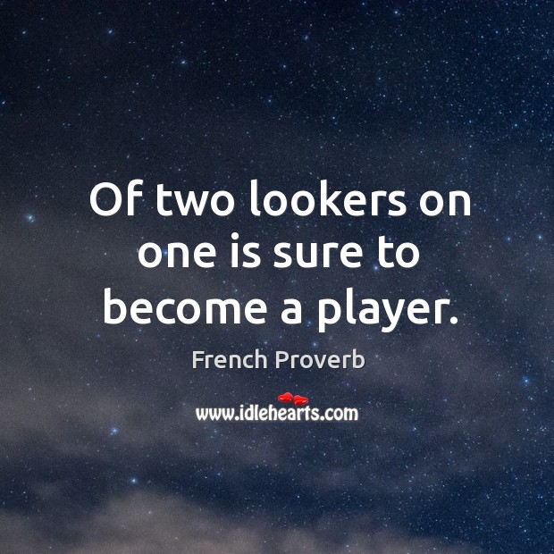 Of two lookers on one is sure to become a player. Image