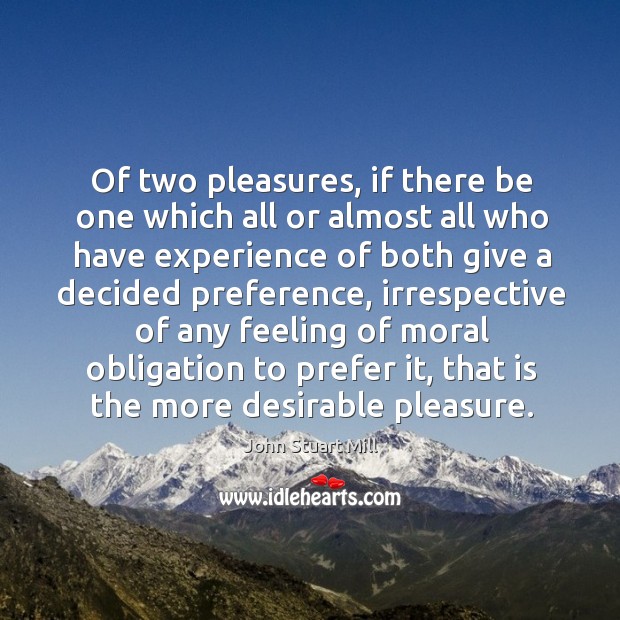 Of two pleasures, if there be one which all or almost all who have experience Image