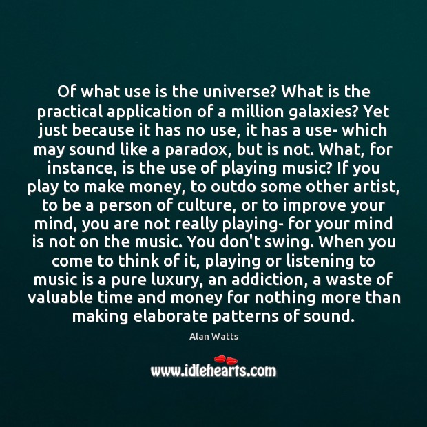 Of what use is the universe? What is the practical application of Alan Watts Picture Quote
