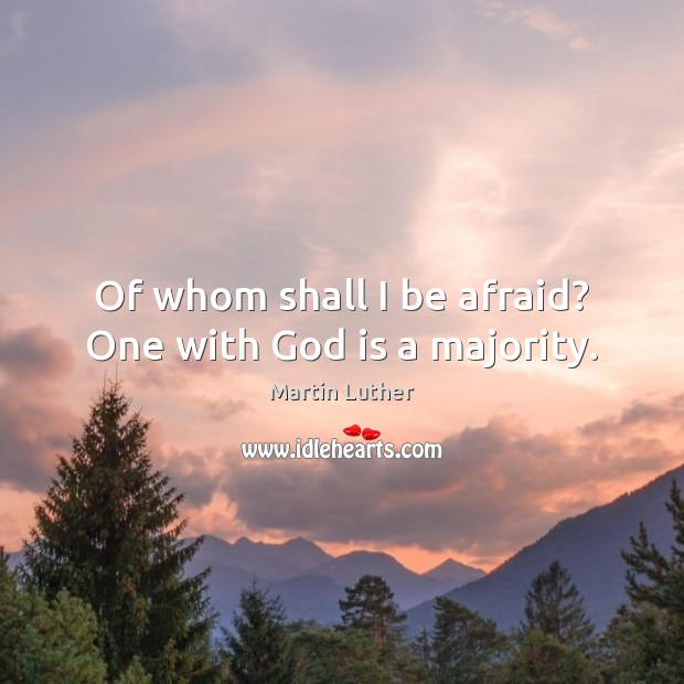 Of whom shall I be afraid? One with God is a majority. Image